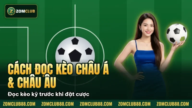 Cách Đọc Kèo Châu Á & Châu Âu ZomClub Cho Người Mới 2026 1 Hình minh họa bài viết: Cách Đọc Kèo Châu Á & Châu Âu ZomClub Cho Người Mới 2026
