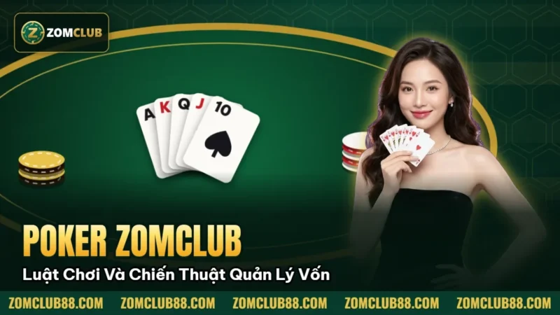 Poker ZomClub: Luật Chơi Và Chiến Thuật Quản Lý Vốn 1 Hình minh họa bài viết: Poker ZomClub: Luật Chơi Và Chiến Thuật Quản Lý Vốn