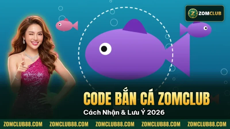 Hình minh họa bài viết: Code Bắn Cá Zomclub Miễn Phí Cách Nhận & Lưu Ý 2026