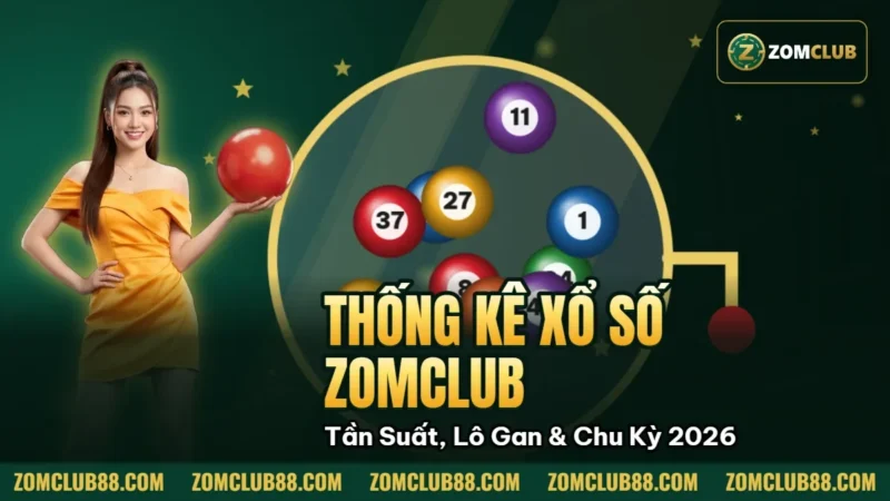 Hình minh họa bài viết: Thống Kê Xổ Số Zomclub Tần Suất, Lô Gan & Chu Kỳ 2026