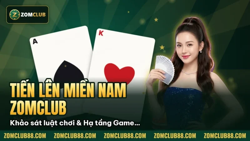 Tiến lên miền Nam Zomclub: Khảo sát luật chơi & Hạ tầng Game bài 2026 4 Hình minh họa bài viết: Tiến lên miền Nam Zomclub: Khảo sát luật chơi & Hạ tầng Game bài 2026